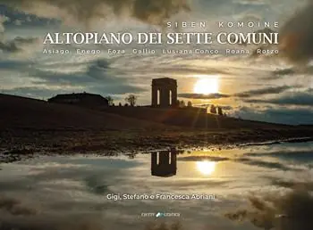 Siben Komoine. Altopiano dei sette comuni. Asiago, Enego, Foza, Gallio, Lusiana, Conco, Roana, Rotzo. Ediz. illustrata Solo Oggi
