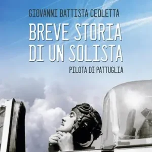 Giovanni Battista Ceoletta. Breve storia di un solista, pilota di pattuglia Offerta Speciale