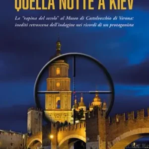 Prezzo Di Fabbrica Quella notte a Kiev. La «rapina del secolo» al museo di Castelvecchio di Verona inediti retroscena dell’indagine nei ricordi di un protagonista