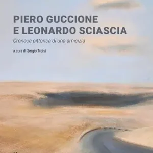 Reso Gratuito Piero Guccione e Leonardo Sciascia. Cronaca pittorica di una amicizia. Ediz. a colori