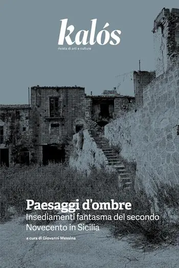 Must-Have Kalós. rivista di arti e culture. Nuova serie (2025). Vol. 4 Paesaggi d’ombre. Insediamenti fantasma del secondo Novecento in Sicilia