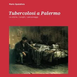 Tubercolosi a Palermo. La storia, i luoghi, i personaggi Novità