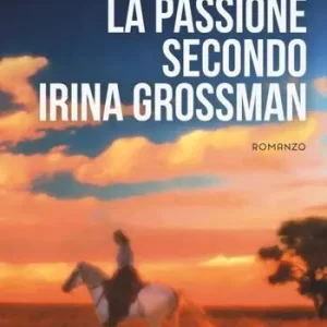 La passione secondo Irina Grossman Scelto Dai Clienti