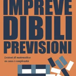 Miglior Prezzo Imprevedibili previsioni. Lezioni di matematica su caos e complessità