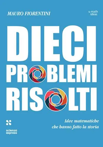 Acquista Ora Dieci problemi risolti. Idee matematiche che hanno fatto la storia