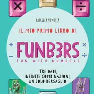 Il mio primo libro di Funb3rs. Fun with numbers. Tre dadi, infinite combinazioni, un solo bersaglio Direttamente Dal Produttore
