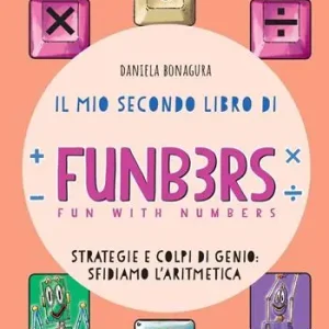 Nuova Collezione Il mio secondo libro di Funb3rs. Fun with numbers. Strategia e colpi di genio sfidiamo l‘aritmetica