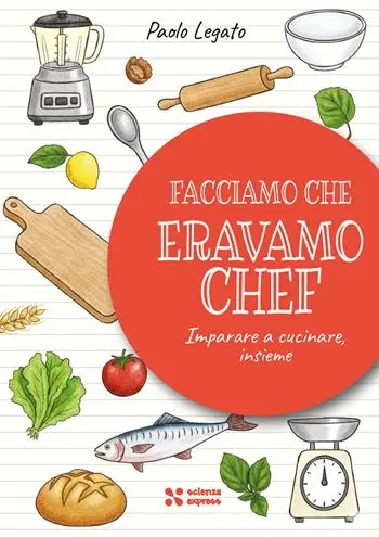 Prezzo Basso Facciamo che eravamo chef. Imparare a cucinare, insieme