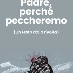 Di Tendenza Perdonaci, Padre, perché peccheremo. (Un testo dalla rivolta)