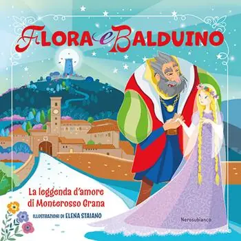 Subito Disponibile Flora e Balduino. La leggenda d‘amore di Monterosso Grana
