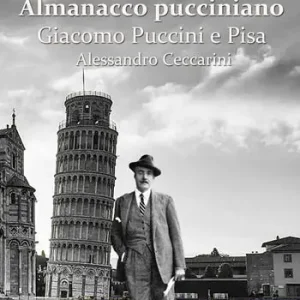 Non Perdere Almanacco pucciniano. Giacomo Puccini e Pisa. Ediz. integrale. Vol. 1 Nei teatri di Pisa e provincia