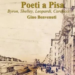 Offerta Lampo Poeti a Pisa. Byron, Shelley, Leopardi, Carducci, D’Annunzio