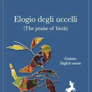 Elogio degli uccelli. Ediz. italiana e inglese Sconto