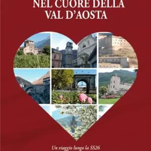 Direttamente Dal Produttore Nel cuore della Val d‘Aosta. Un viaggio lungo la SS 26 da Quincinetto al Colle del Piccolo San Bernardo. Ediz. illustrata