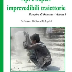 Api e saperi. Imprevedibili traiettorie. Il respiro di Banaras. Nuova ediz.. Vol. 1 Compra Oggi Stesso