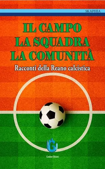 Il campo, la squadra, la comunità. Racconti della Reano calcistica Prezzo Scontato