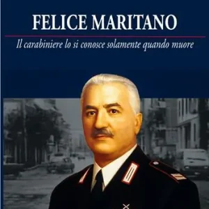 Felice Maritano. Il carabiniere lo si conosce solamente quando muore. Ediz. illustrata Spedito Oggi