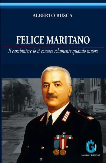 Felice Maritano. Il carabiniere lo si conosce solamente quando muore. Ediz. illustrata Spedito Oggi