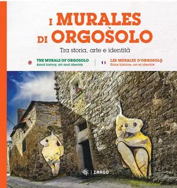 I murales di Orgosolo. Tra storia, arte e identità. Ediz. italiana, inglese e francese Esclusivo