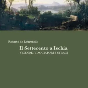 Ordina Subito Il Settecento a Ischia. Vicende, viaggiatori e stragi