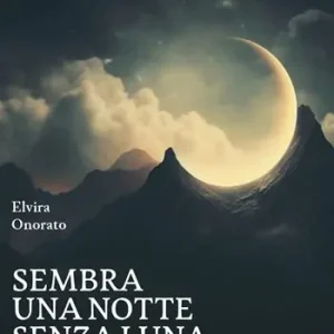 Esclusivo Sembra una notte senza luna. Diario di un dolore che diventa amore