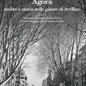 Agorà. Ombre e storia nelle piazze di Avellino Sconto