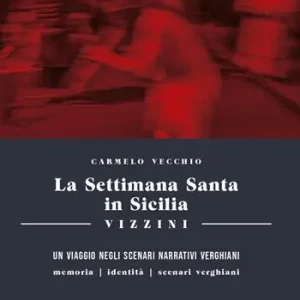 Saldi La settimana santa in Sicilia. Vizzini. Un viaggio negli scenari narrativi verghiani. Memoria, identità, scenari, verghiani