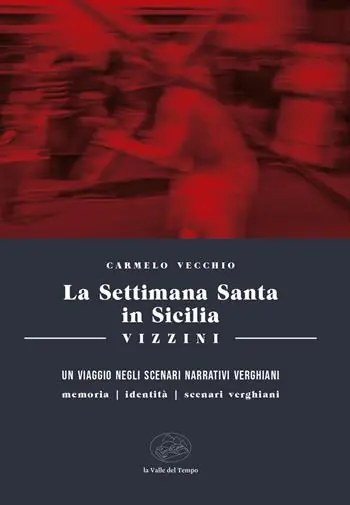 Saldi La settimana santa in Sicilia. Vizzini. Un viaggio negli scenari narrativi verghiani. Memoria, identità, scenari, verghiani