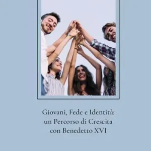 Offerta Speciale Giovani, fede e identità un percorso di crescita con Benedetto XVI