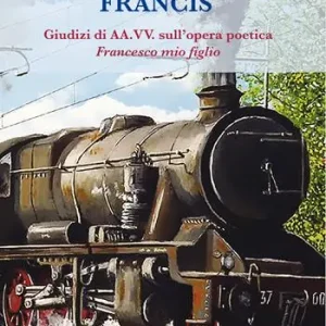Prezzo Scontato Francis. Giudizi di AA.VV. sull‘opera poetica (1995). Francesco, mio figlio