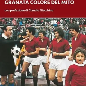 Granata colore del mito. Dal quarto d’ora del Grande Torino ai tre minuti del Toro di Dossena Economico