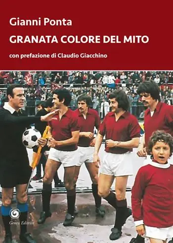 Granata colore del mito. Dal quarto d’ora del Grande Torino ai tre minuti del Toro di Dossena Economico