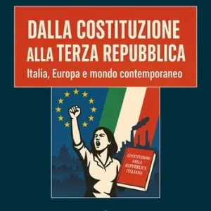 Dalla Costituzione alla Terza Repubblica. Italia, Europa e mondo contemporaneo Compra Online