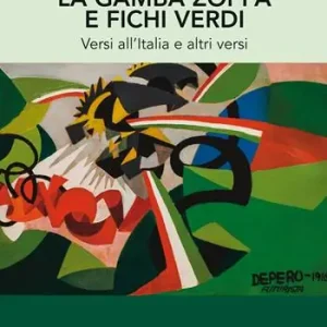 La gamba zoppa e fichi verdi. Versi all‘Italia e altri versi Promozione Esclusiva