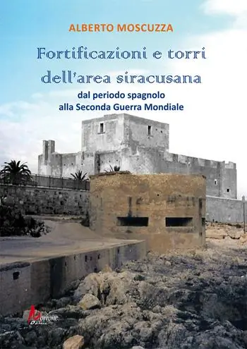 Fortificazioni e torri dell‘area siracusana. Dal periodo spagnolo alla Seconda Guerra Mondiale Popolare