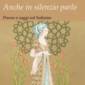 Di Tendenza Anche in silenzio parlo. Poesie e saggi sul sufismo