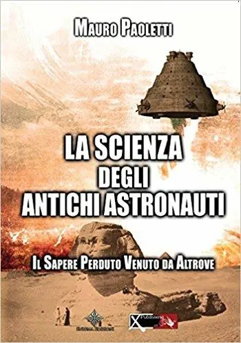 Spedizione Espresso La scienza degli antichi astronauti. Il sapere perduto venuto da altrove