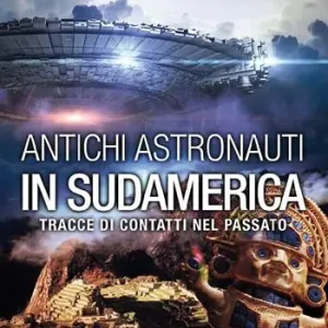 Acquista Ora Antichi astronauti in Sudamerica. Tracce di contatti nel passato. Vol. 1