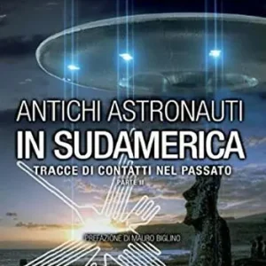Antichi astronauti in Sudamerica. Tracce di contatti nel passato. Vol. 2 Spedito Oggi