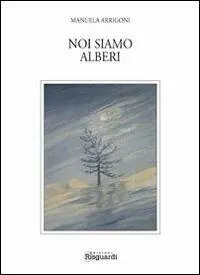 Noi siamo alberi. Un po‘ saggio un po‘ poesia Reso Gratuito