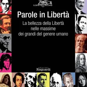 Compra Adesso Parole in libertà. La bellezza della libertà nelle massime dei grandi del genere umano