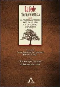La fede riformata battista. La confessione di fede battista del 1689 e il catechismo di Spurgeon Di Tendenza