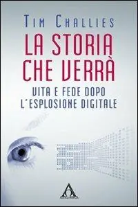 La storia che verrà. Vita e fede dopo l‘esplosione digitale Prezzo Basso