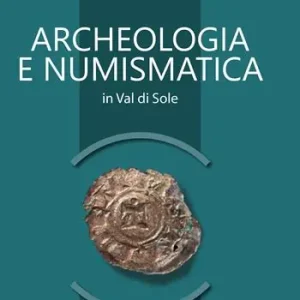 Archeologia e numismatica in Val di Sole Spedito Oggi