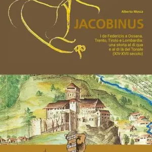 Compra Oggi Stesso Eco Jacobinus. I de Federicis a Ossana. Trento, Tirolo e Lombardia una storia al di qua e al di là del Tonale (XIV-XVII secolo)