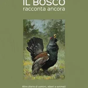 Il bosco racconta ancora. Altre storie di uomini, alberi e animali. Ediz. illustrata Soddisfatti O Rimborsati