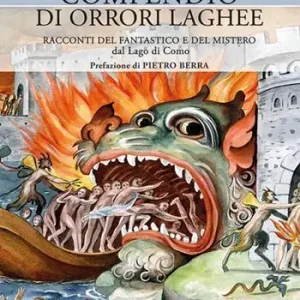 Compendio di orrori laghee. Racconti del fantastico e del mistero dal Lago di Como Prezzo Ridotto