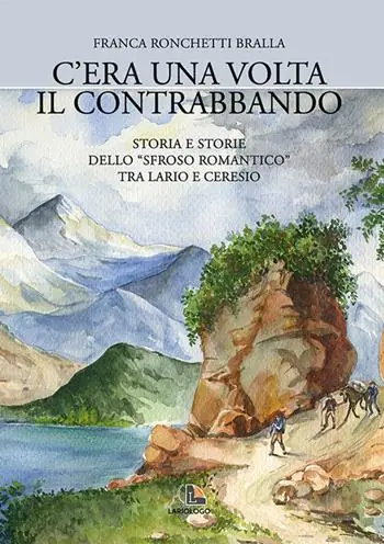 Non Perdere C‘era una volta il contrabbando. Storia e storie dello «sfroso romantico» tra Lario e Ceresio