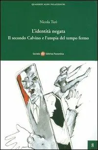 L‘identità negata. Il secondo Calvino e l‘utopia del tempo fermo Super Prezzo