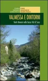 Valmessa e dintorni. Venti itinerari nella bassa Val di Susa Compra Oggi Stesso